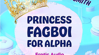 Princess Fagboi for Alpha Audio Feminization Domination Humiliation Sissification Short Story