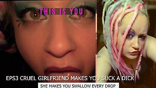Eps3 Cruel girlfriend makes you suck a dick and swallow too