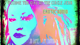 AUDIO ONLY - Become the girl at the circle jerk cum countdown included